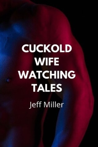 Cover of Cuckold Wife Watching Tales