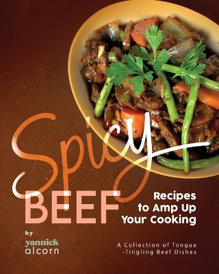 Book cover for Spicy Beef Recipes to Amp Up Your Cooking