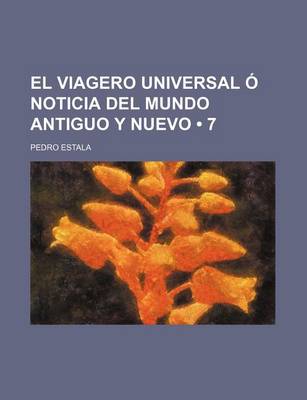 Book cover for El Viagero Universal O Noticia del Mundo Antiguo y Nuevo (7)