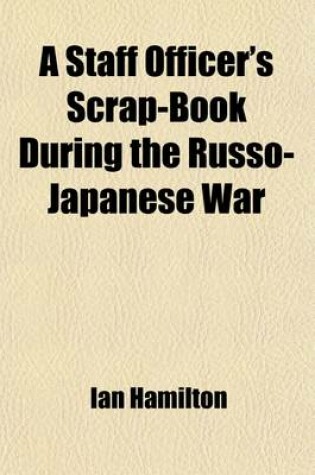 Cover of A Staff Officer's Scrap-Book During the Russo-Japanese War (Volume 2)