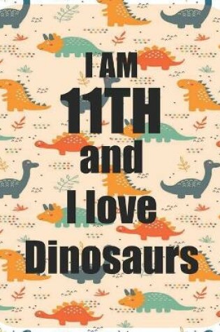 Cover of I am 11th and I love Dinosaurs