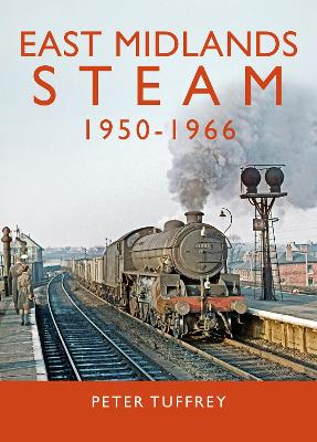 Book cover for East Midlands Steam 1950 - 1966