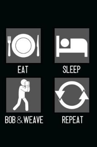 Cover of Eat, Sleep, Bob & Weave, Repeat