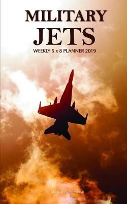 Book cover for Military Jets Weekly 5 X 8 Planner 2019