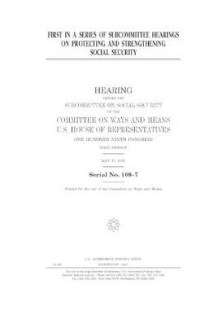 Cover of First in a series of subcommittee hearings on protecting and strengthening Social Security