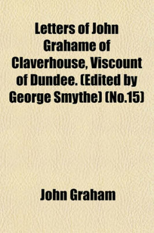 Cover of Letters of John Grahame of Claverhouse, Viscount of Dundee. (Edited by George Smythe) (No.15)