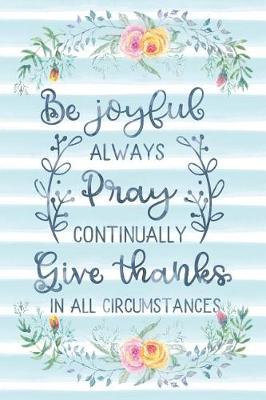 Cover of Be Joyful Always Pray Continually Give Thanks In All Circumstances