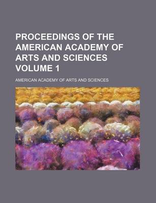 Book cover for Proceedings of the American Academy of Arts and Sciences Volume 1