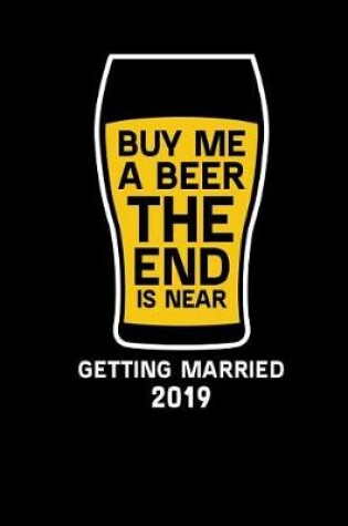 Cover of Buy Me a Beer the End Is Near Getting Married 2019