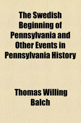 Cover of The Swedish Beginning of Pennsylvania and Other Events in Pennsylvania History