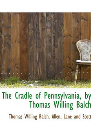 Cover of The Cradle of Pennsylvania, by Thomas Willing Balch