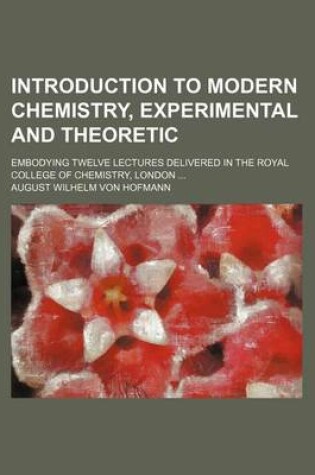 Cover of Introduction to Modern Chemistry, Experimental and Theoretic; Embodying Twelve Lectures Delivered in the Royal College of Chemistry, London