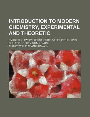 Book cover for Introduction to Modern Chemistry, Experimental and Theoretic; Embodying Twelve Lectures Delivered in the Royal College of Chemistry, London