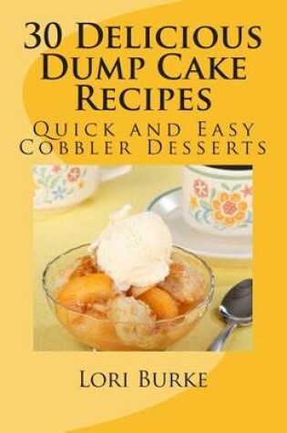 Cover of 30 Delicious Dump Cake Recipes