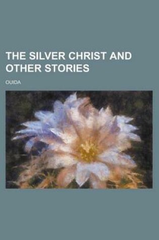 Cover of The Silver Christ and Other Stories