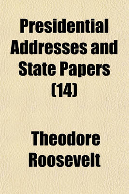 Book cover for Presidential Addresses and State Papers Volume 14