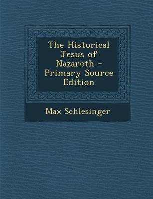 Book cover for The Historical Jesus of Nazareth - Primary Source Edition