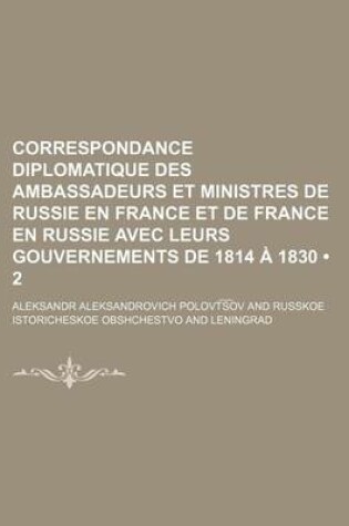 Cover of Correspondance Diplomatique Des Ambassadeurs Et Ministres de Russie En France Et de France En Russie Avec Leurs Gouvernements de 1814 a 1830 (2)