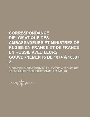 Book cover for Correspondance Diplomatique Des Ambassadeurs Et Ministres de Russie En France Et de France En Russie Avec Leurs Gouvernements de 1814 a 1830 (2)