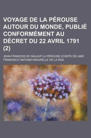 Cover of Voyage de La Perouse Autour Du Monde, Publie Conformement Au Decret Du 22 Avril 1791 (2)