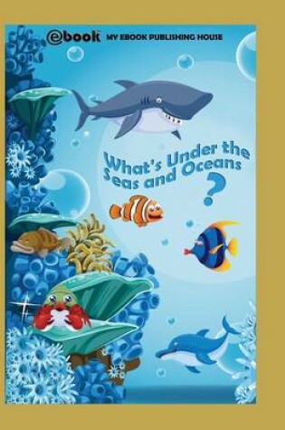 Cover of What's Under the Seas and Oceans?