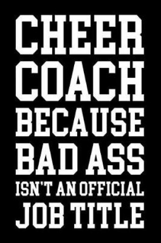 Cover of Cheer coach because badass isn't an official job title