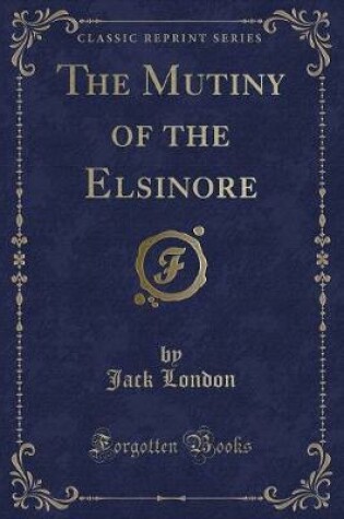 Cover of The Mutiny of the Elsinore (Classic Reprint)