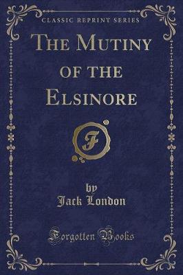 Book cover for The Mutiny of the Elsinore (Classic Reprint)