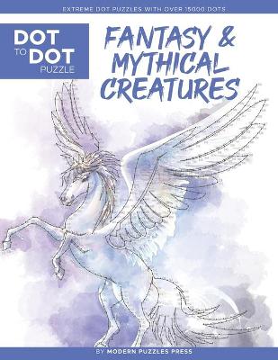 Book cover for Fantasy & Mythical Creatures - Dot to Dot Puzzle (Extreme Dot Puzzles with over 15000 dots) by Modern Puzzles Press