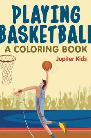 Cover of Playing Basketball (A Coloring Book)