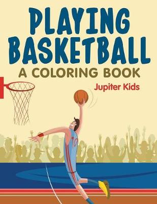 Book cover for Playing Basketball (A Coloring Book)