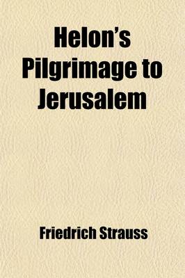 Book cover for Helon's Pilgrimage to Jerusalem; A Picture of Judaism, in the Century Which Preceded the Advent of Our Saviour