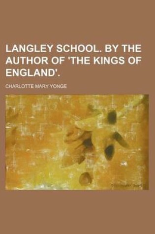 Cover of Langley School. by the Author of 'The Kings of England'.