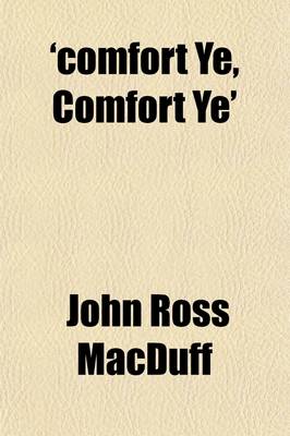 Book cover for 'Comfort Ye, Comfort Ye'; Or, the Harp Taken from the Willows, God's Words of Comfort Addressed to His Church in the Last Twenty-Seven Chapters of Isaiah. Or, the Harp Taken from the Willows, God's Words of Comfort Addressed to His Church in the Last Twent