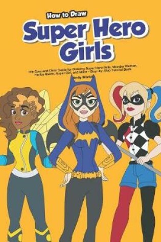 Cover of How to Draw Super Hero Girls