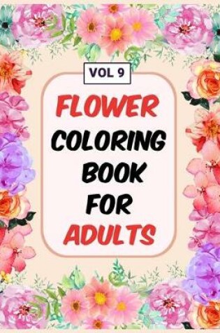 Cover of Flower Coloring Book For Adults Vol 9