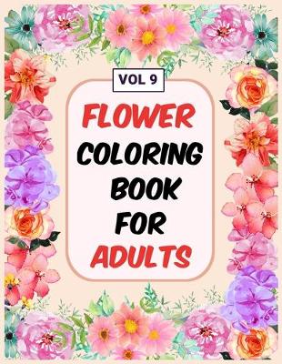 Book cover for Flower Coloring Book For Adults Vol 9