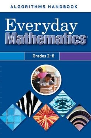 Cover of Everyday Mathematics, Grades 2-6, Algorithms Handbook