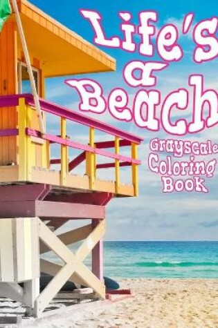 Cover of Life's A Beach Grayscale Coloring Book