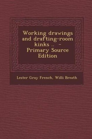 Cover of Working Drawings and Drafting-Room Kinks .. - Primary Source Edition