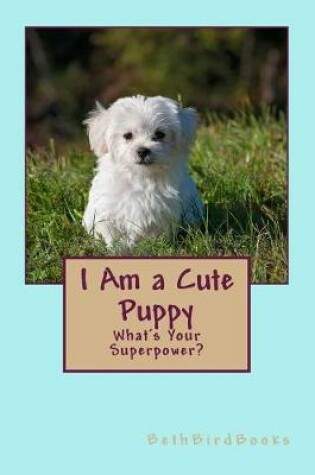 Cover of I Am a Cute Puppy