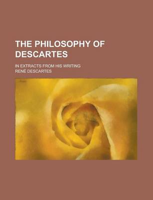 Book cover for The Philosophy of Descartes; In Extracts from His Writing