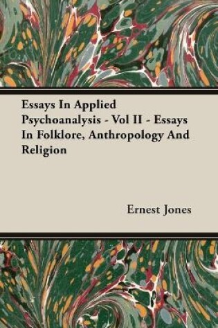 Cover of Essays In Applied Psychoanalysis - Vol II - Essays In Folklore, Anthropology And Religion