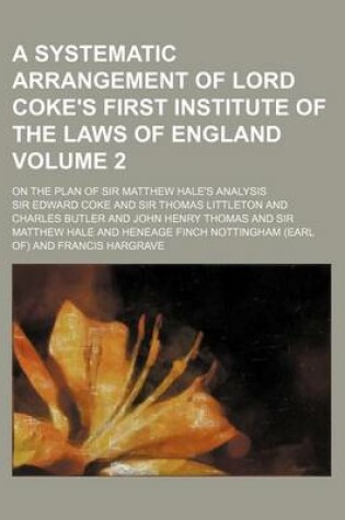 Cover of A Systematic Arrangement of Lord Coke's First Institute of the Laws of England Volume 2; On the Plan of Sir Matthew Hale's Analysis