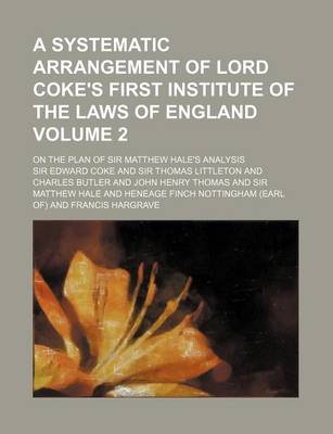 Book cover for A Systematic Arrangement of Lord Coke's First Institute of the Laws of England Volume 2; On the Plan of Sir Matthew Hale's Analysis