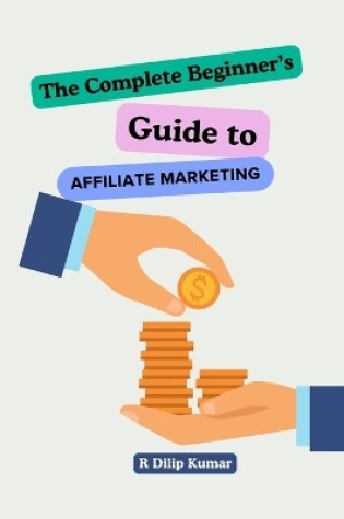 Cover of The Complete Beginners Guide to Affiliate Marketing!