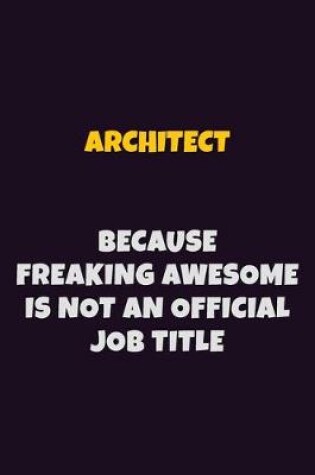 Cover of Architect, Because Freaking Awesome Is Not An Official Job Title