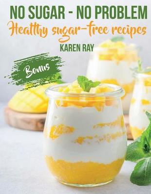 Book cover for NO SUGAR - NO PROBLEM.Healthy sugar-free recipes