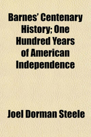 Cover of Barnes' Centenary History; One Hundred Years of American Independence