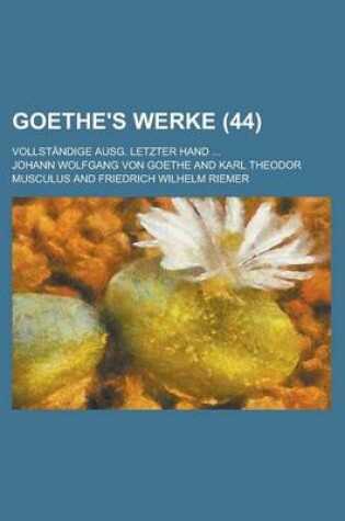 Cover of Goethe's Werke (44); Vollstandige Ausg. Letzter Hand